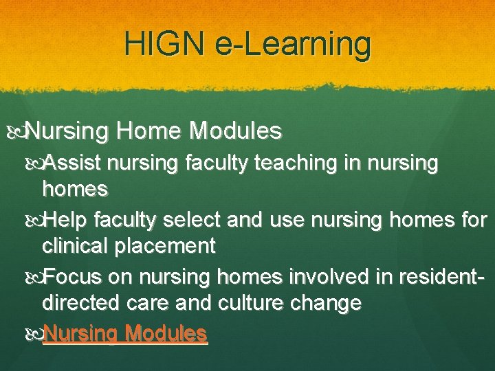 HIGN e-Learning Nursing Home Modules Assist nursing faculty teaching in nursing homes Help faculty