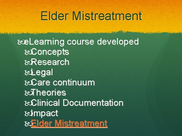 Elder Mistreatment e. Learning course developed Concepts Research Legal Care continuum Theories Clinical Documentation