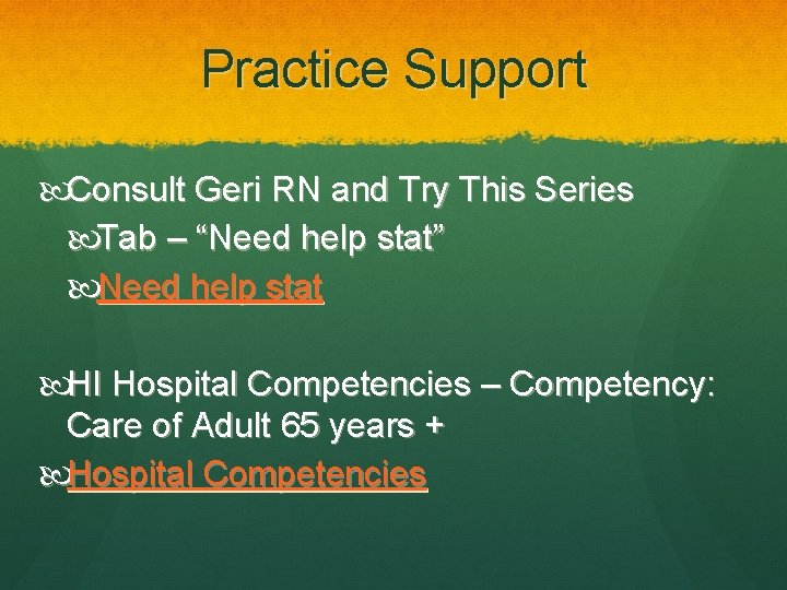 Practice Support Consult Geri RN and Try This Series Tab – “Need help stat”