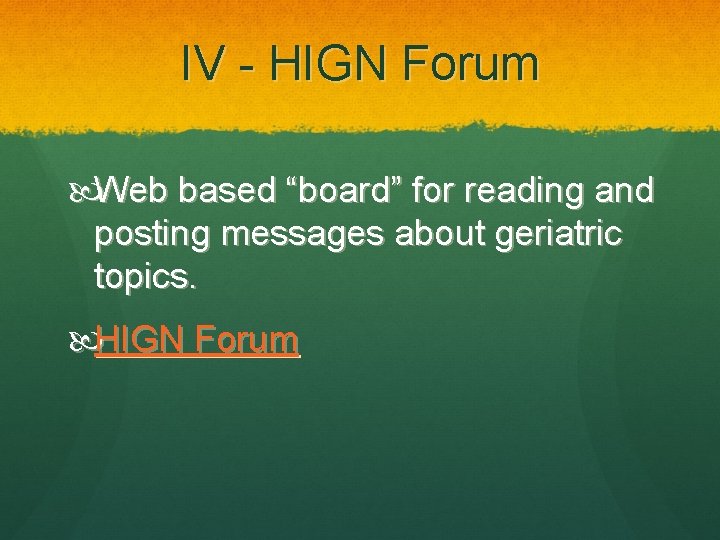 IV - HIGN Forum Web based “board” for reading and posting messages about geriatric