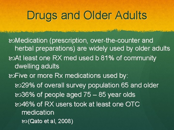 Drugs and Older Adults Medication (prescription, over-the-counter and herbal preparations) are widely used by
