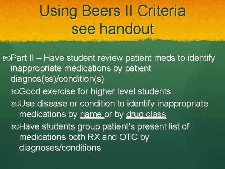 Using Beers II Criteria see handout Part II – Have student review patient meds