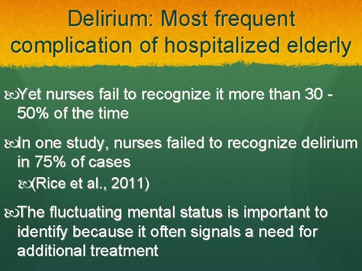 Delirium: Most frequent complication of hospitalized elderly Yet nurses fail to recognize it more