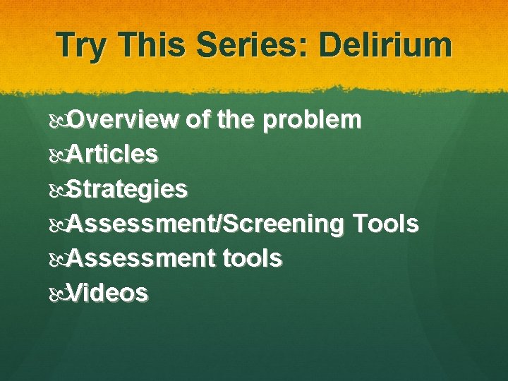Try This Series: Delirium Overview of the problem Articles Strategies Assessment/Screening Tools Assessment tools
