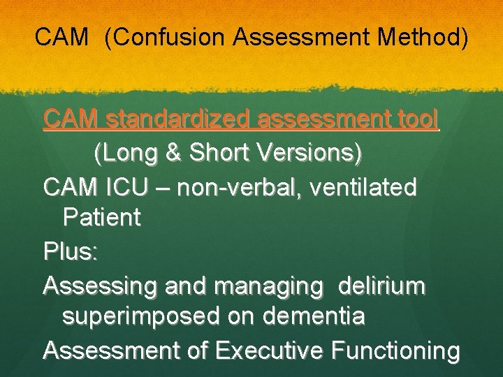 CAM (Confusion Assessment Method) CAM standardized assessment tool (Long & Short Versions) CAM ICU
