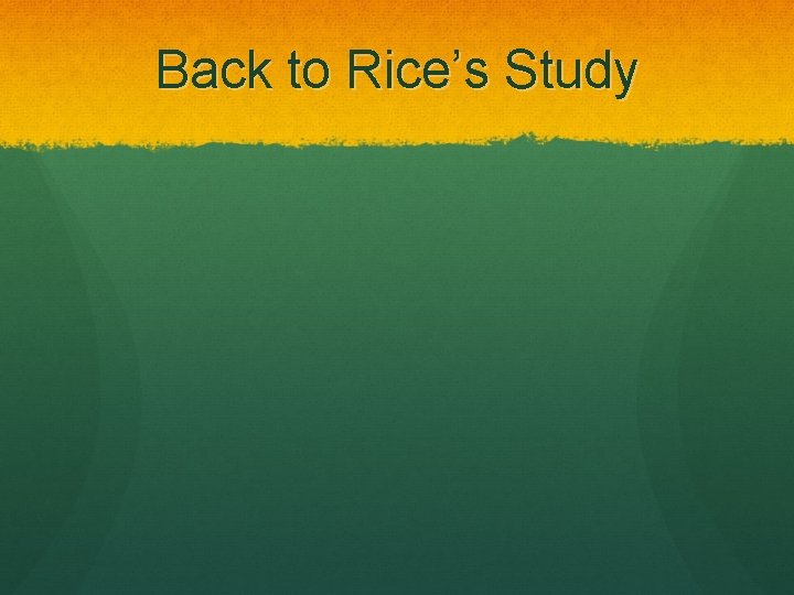Back to Rice’s Study 
