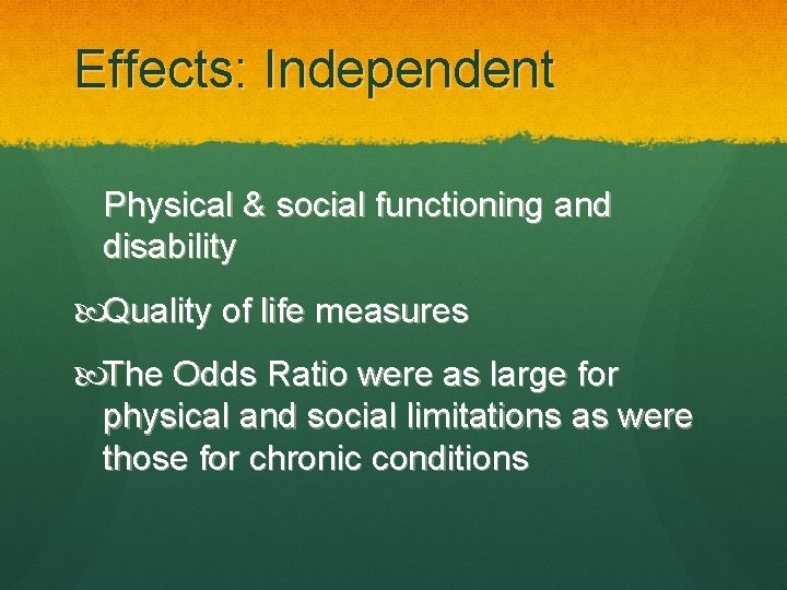 Effects: Independent Physical & social functioning and disability Quality of life measures The Odds