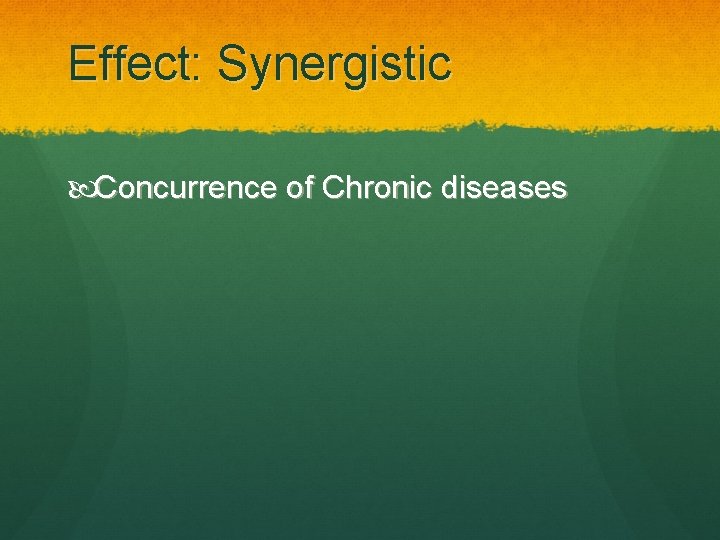 Effect: Synergistic Concurrence of Chronic diseases 