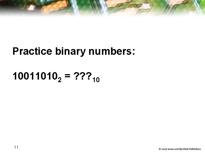 Practice binary numbers: 100110102 = ? ? ? 10 11 