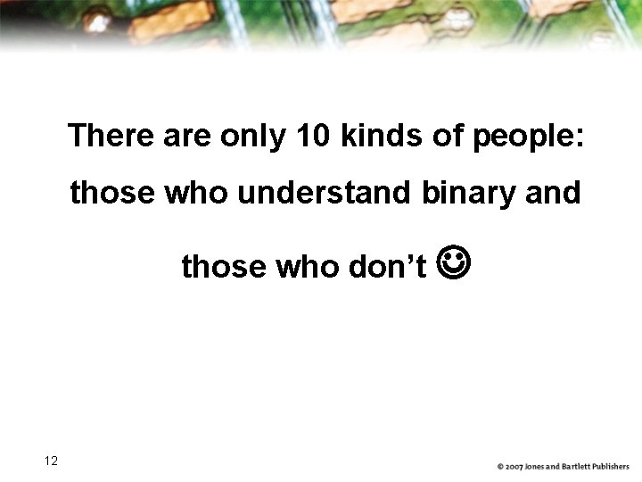 There are only 10 kinds of people: those who understand binary and those who
