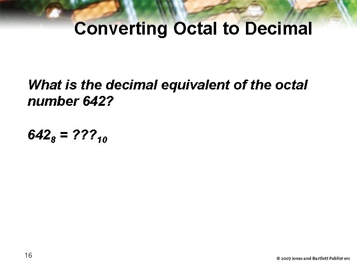 Converting Octal to Decimal What is the decimal equivalent of the octal number 642?