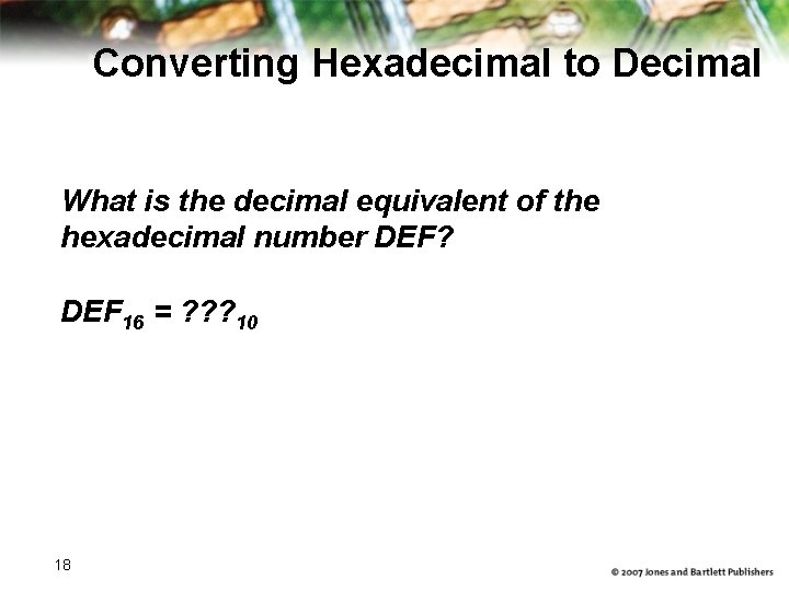 Converting Hexadecimal to Decimal What is the decimal equivalent of the hexadecimal number DEF?