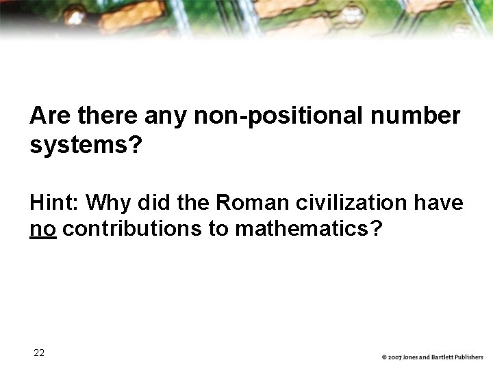 Are there any non-positional number systems? Hint: Why did the Roman civilization have no