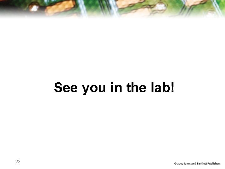 See you in the lab! 23 