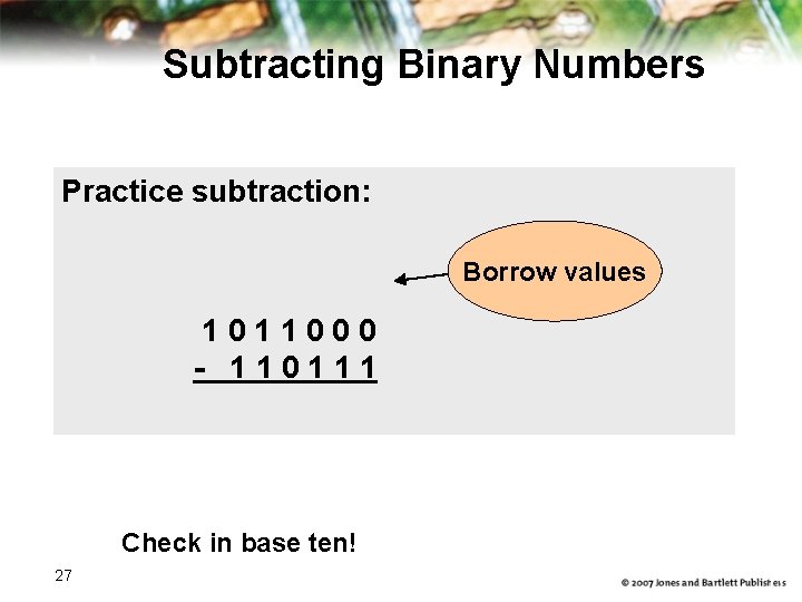 Subtracting Binary Numbers Practice subtraction: 1 0 1 1 0 0 0 - 1