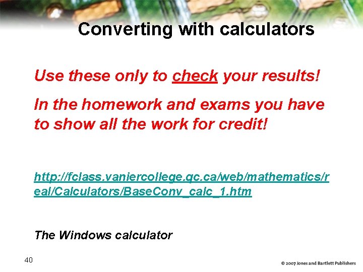 Converting with calculators Use these only to check your results! In the homework and