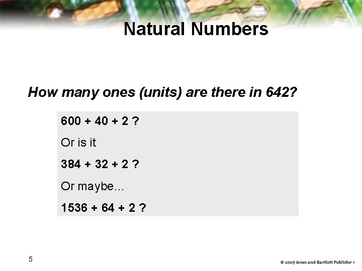 Natural Numbers How many ones (units) are there in 642? 600 + 40 +