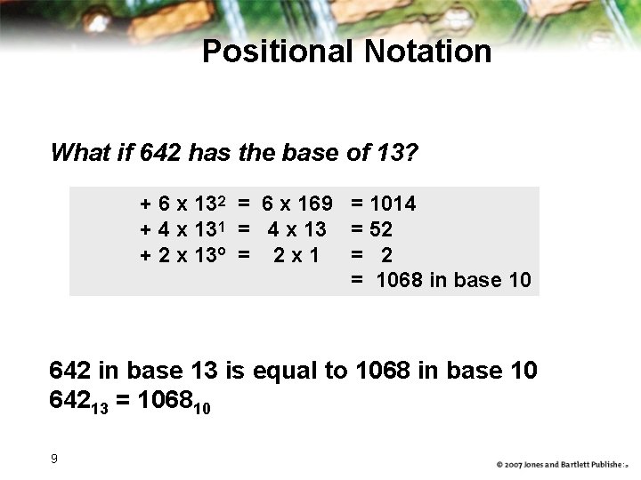 Positional Notation What if 642 has the base of 13? 2 + 6 x