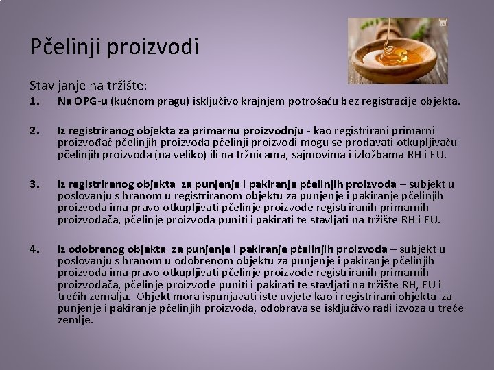 Pčelinji proizvodi Stavljanje na tržište: 1. Na OPG-u (kućnom pragu) isključivo krajnjem potrošaču bez