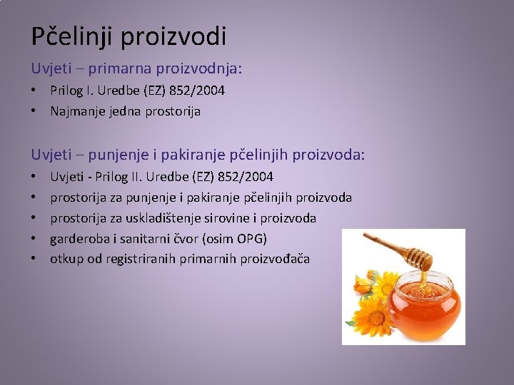 Pčelinji proizvodi Uvjeti – primarna proizvodnja: • Prilog I. Uredbe (EZ) 852/2004 • Najmanje