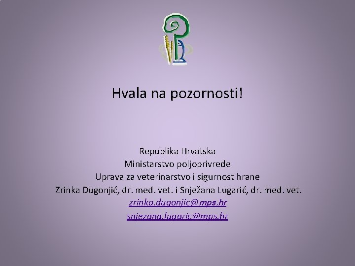 Hvala na pozornosti! Republika Hrvatska Ministarstvo poljoprivrede Uprava za veterinarstvo i sigurnost hrane Zrinka