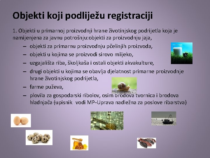 Objekti koji podliježu registraciji 1. Objekti u primarnoj proizvodnji hrane životinjskog podrijetla koja je