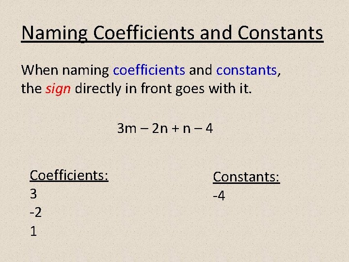 Naming Coefficients and Constants When naming coefficients and constants, the sign directly in front