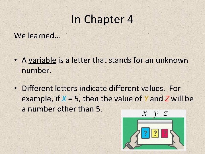 In Chapter 4 We learned… • A variable is a letter that stands for