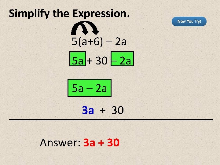 Simplify the Expression. 5(a+6) – 2 a 5 a + 30 – 2 a