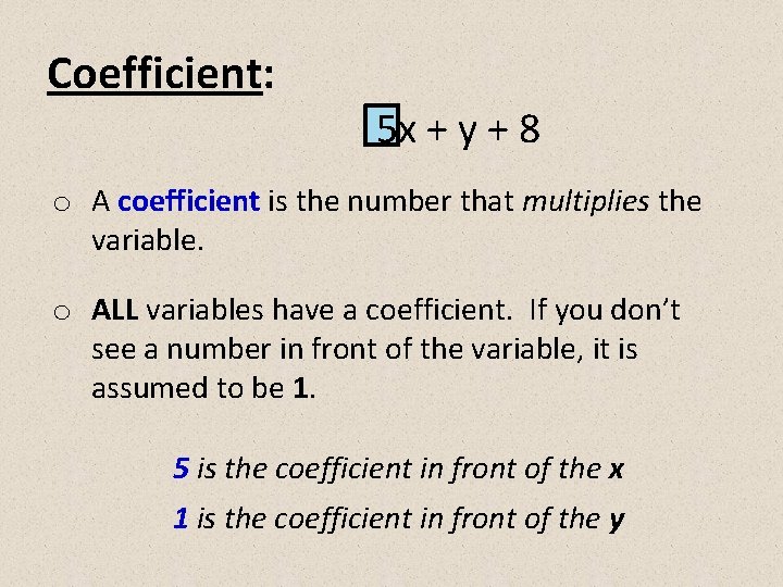 Coefficient: 5 x + y + 8 o A coefficient is the number that