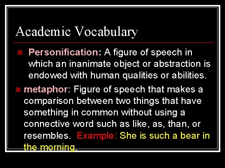 Academic Vocabulary Personification: A figure of speech in which an inanimate object or abstraction
