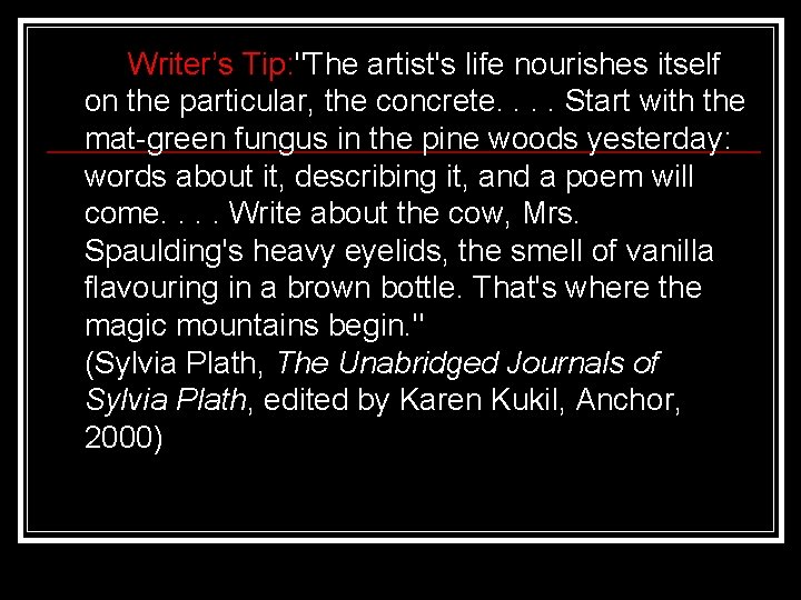 Writer’s Tip: "The artist's life nourishes itself on the particular, the concrete. . Start