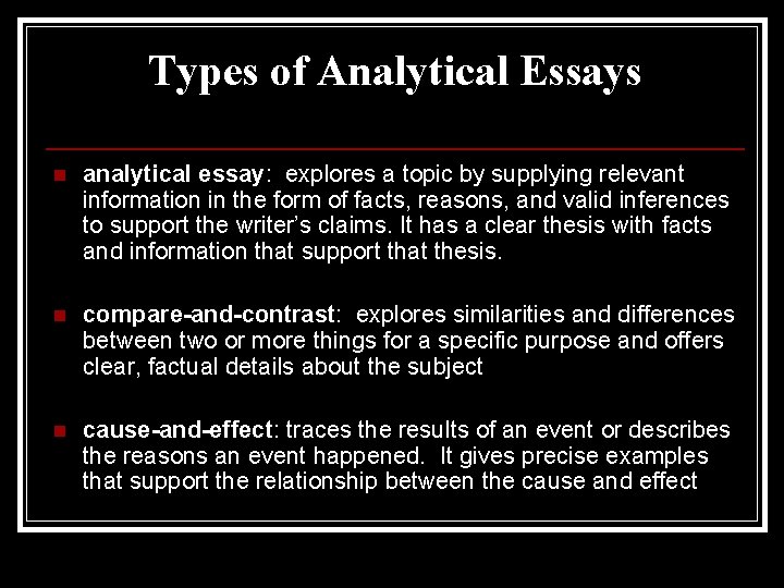 Types of Analytical Essays n analytical essay: explores a topic by supplying relevant information