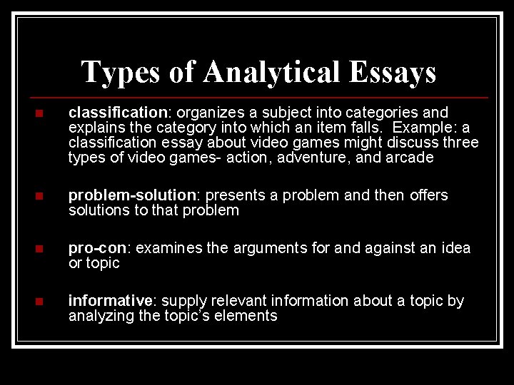 Types of Analytical Essays n classification: organizes a subject into categories and explains the