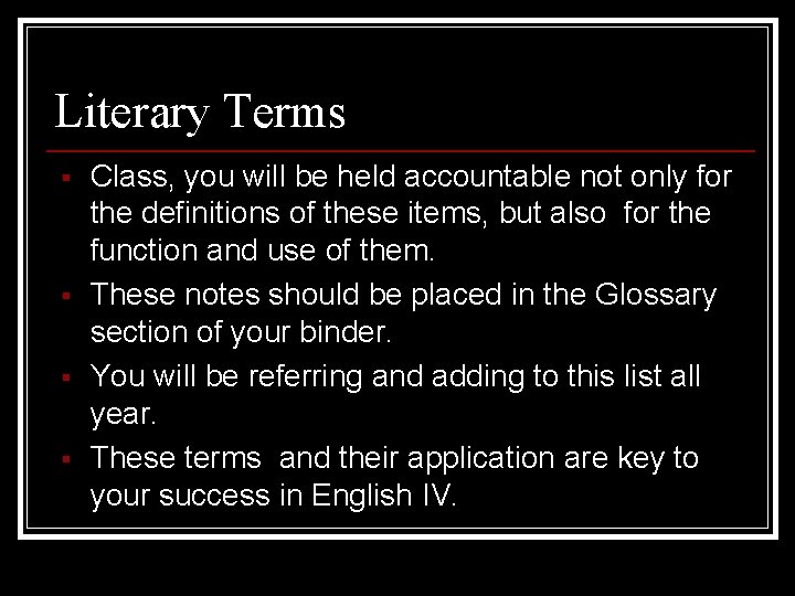 Literary Terms Class, you will be held accountable not only for the definitions of