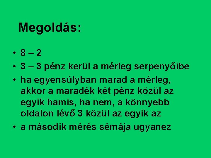 Megoldás: • 8– 2 • 3 – 3 pénz kerül a mérleg serpenyőibe •