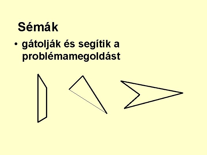 Sémák • gátolják és segítik a problémamegoldást 