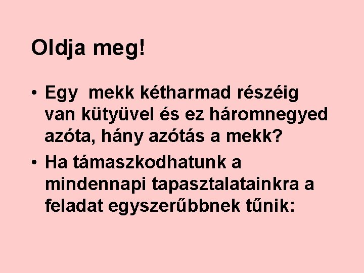 Oldja meg! • Egy mekk kétharmad részéig van kütyüvel és ez háromnegyed azóta, hány