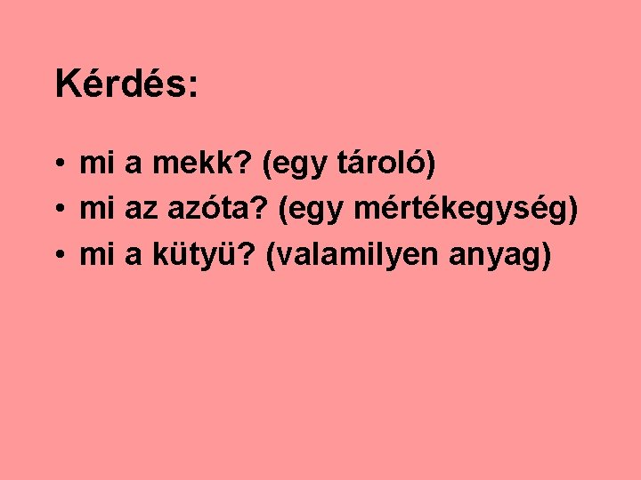 Kérdés: • mi a mekk? (egy tároló) • mi az azóta? (egy mértékegység) •