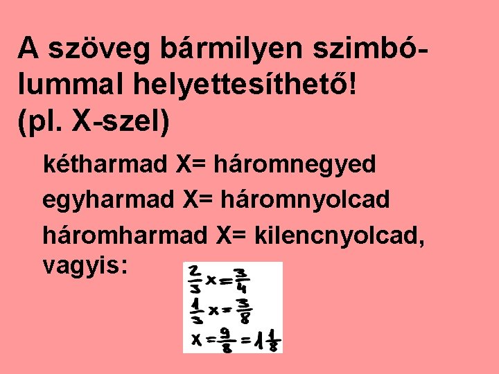 A szöveg bármilyen szimbólummal helyettesíthető! (pl. X-szel) kétharmad X= háromnegyed egyharmad X= háromnyolcad háromharmad