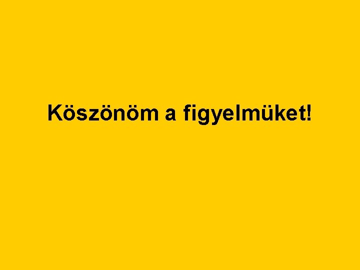 Köszönöm a figyelmüket! 