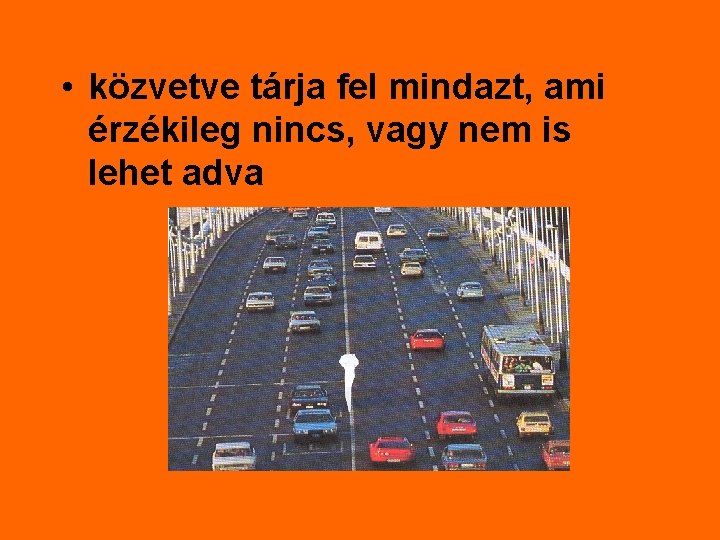  • közvetve tárja fel mindazt, ami érzékileg nincs, vagy nem is lehet adva