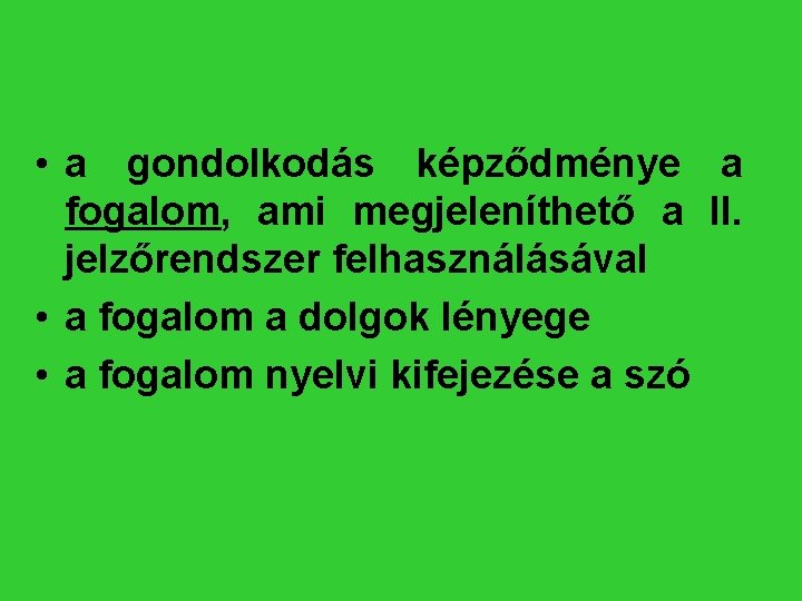  • a gondolkodás képződménye a fogalom, ami megjeleníthető a II. jelzőrendszer felhasználásával •