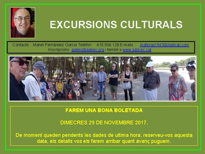 EXCURSIONS CULTURALS Contacte : Manel Fernández Garcia Telèfon : 615. 936. 128 E-mails :