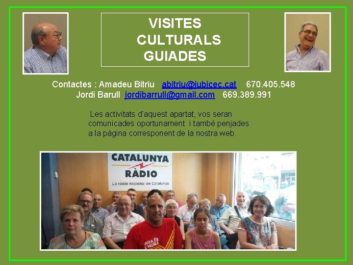 VISITES CULTURALS GUIADES Contactes : Amadeu Bitriu abitriu@jubicec. cat 670. 405. 548 Jordi Barull