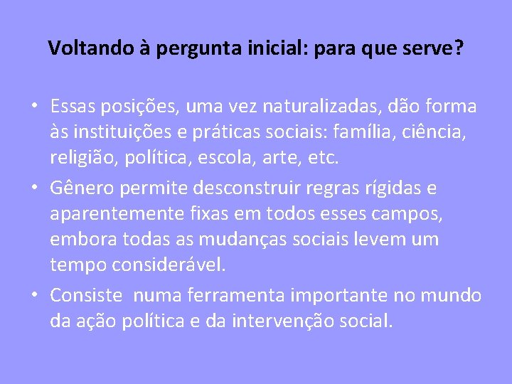 Voltando à pergunta inicial: para que serve? • Essas posições, uma vez naturalizadas, dão