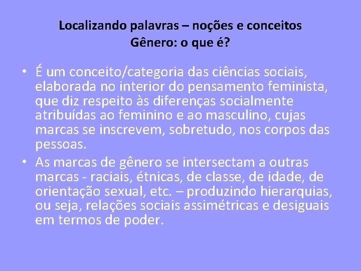 Localizando palavras – noções e conceitos Gênero: o que é? • É um conceito/categoria