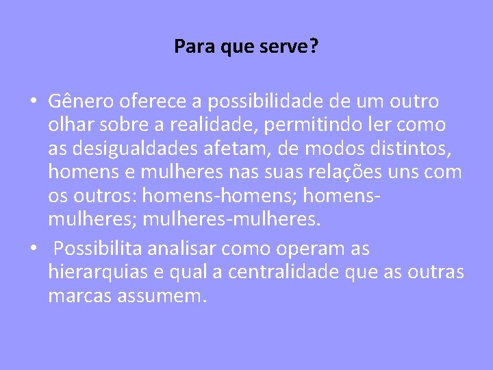 Para que serve? • Gênero oferece a possibilidade de um outro olhar sobre a