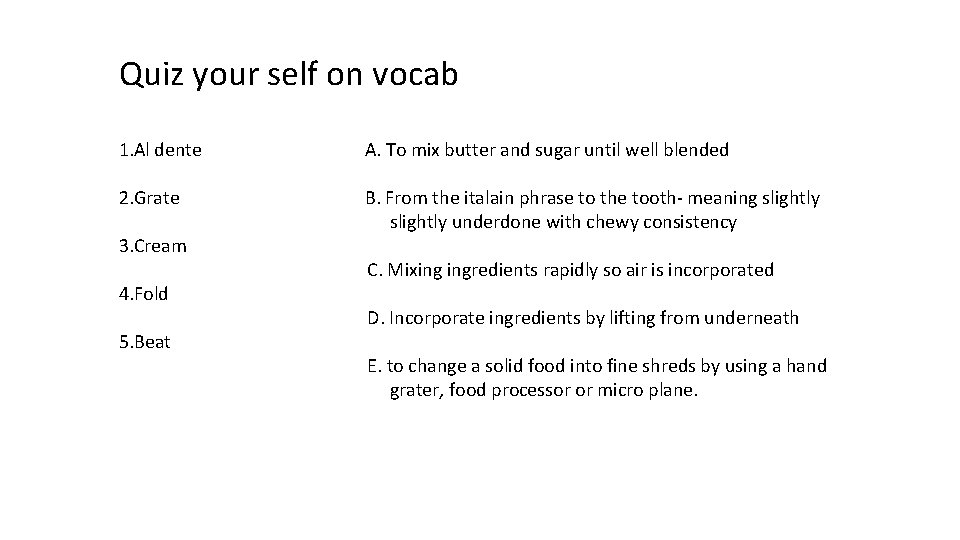 Quiz your self on vocab 1. Al dente A. To mix butter and sugar