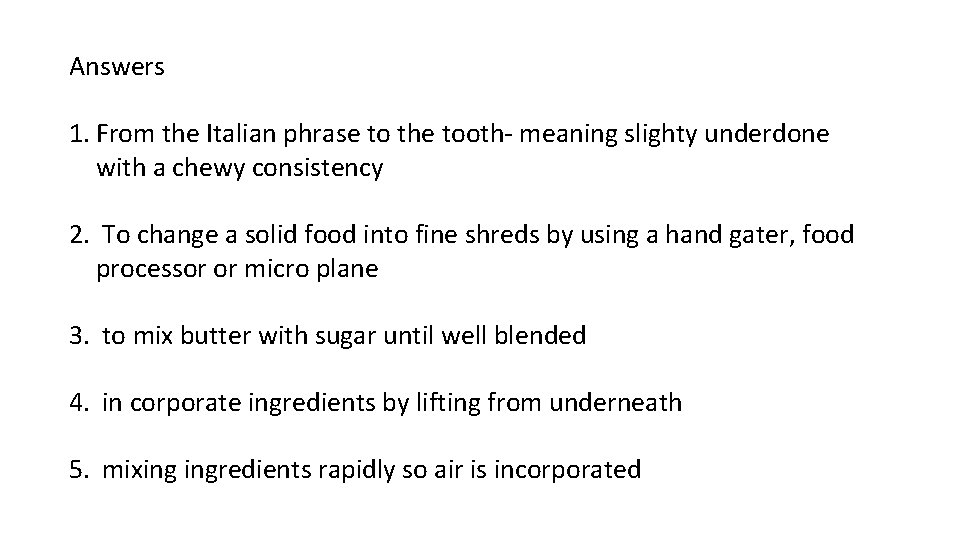 Answers 1. From the Italian phrase to the tooth- meaning slighty underdone with a